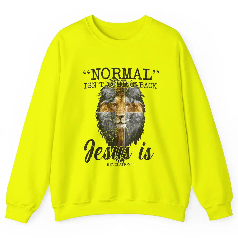 Normal Isn't Coming Back Jesus Is Lion Bible Verse Christian Unisex Crewneck Sweatshirt