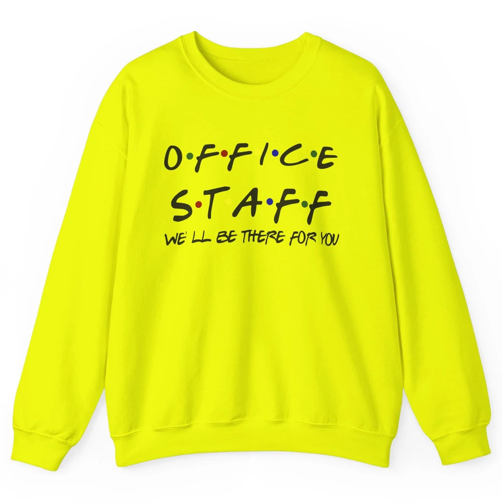 Office Staff I'll Be There For You Office Work Secretary Unisex Crewneck Sweatshirt