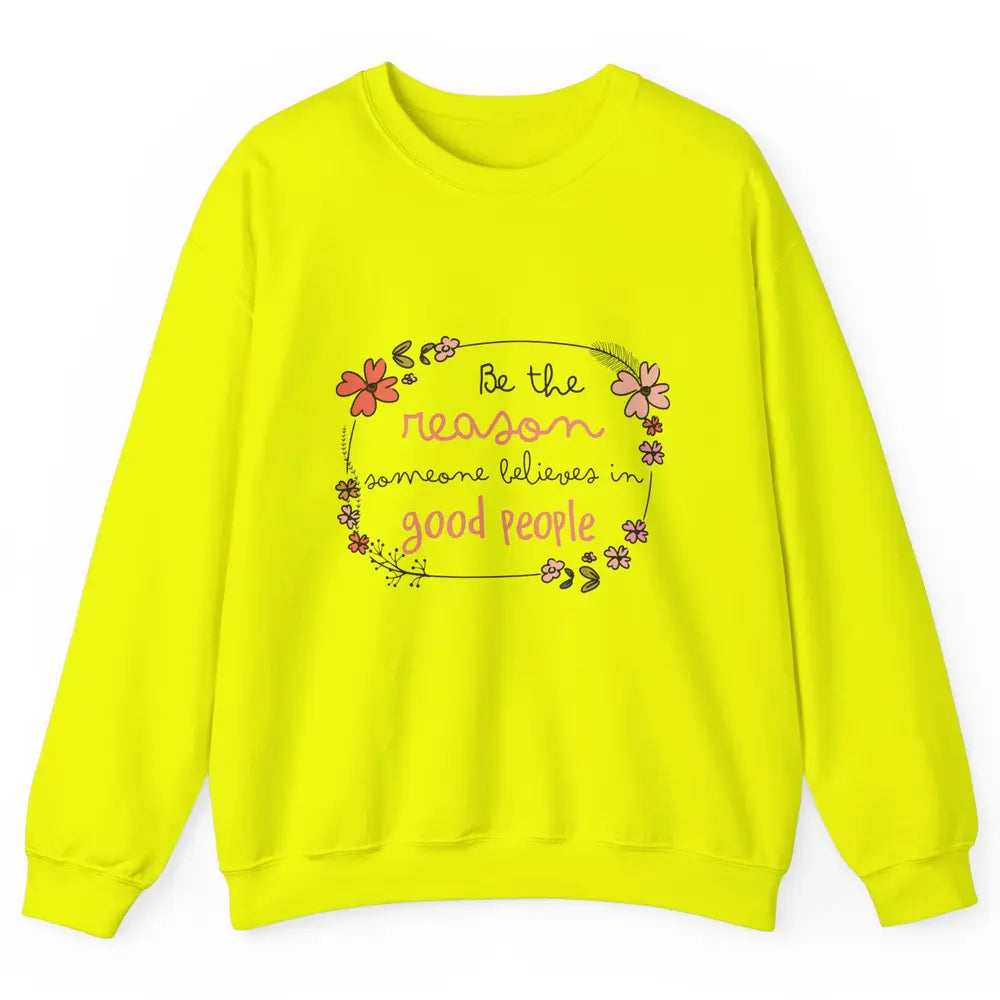 Reason Believe Good People Vintage Wildflower Positive Mind Unisex Crewneck Sweatshirt