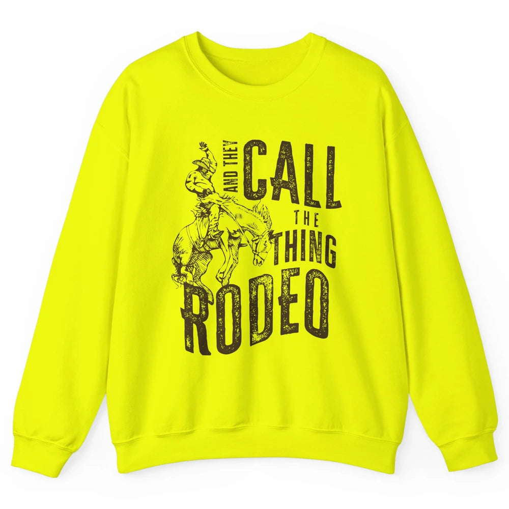 Retro Cowboy Horsing And They Call The Thing Rodeo Western Unisex Crewneck Sweatshirt