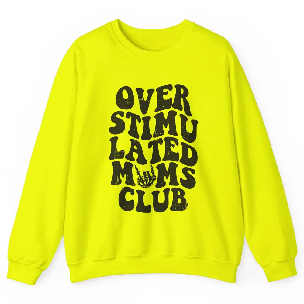 Overstimulated Moms Anxiety Mom Bad Moms Club Mother Gift Unisex Crewneck Sweatshirt