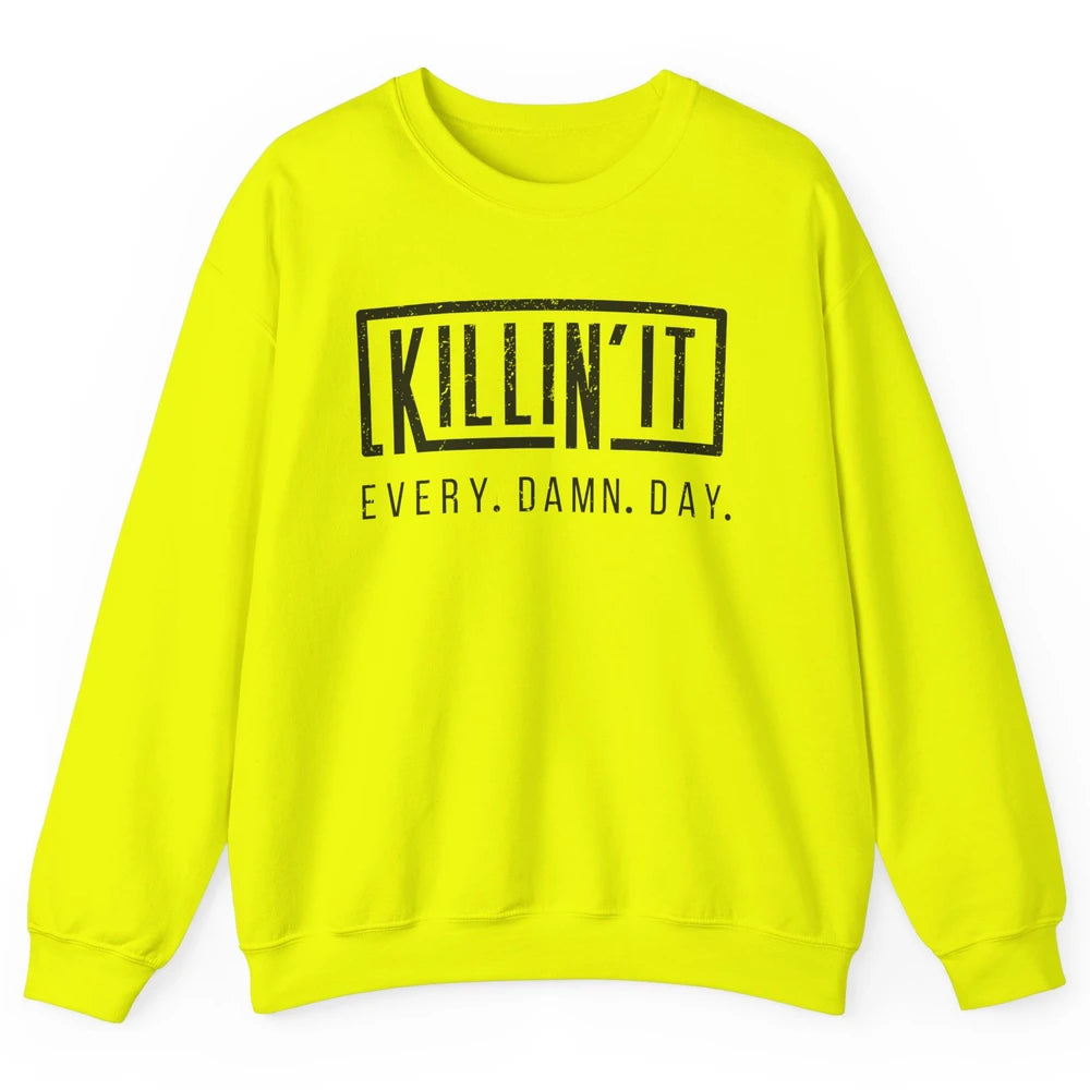 Retro Killin It Every Damn Day Funny Motivation Sarcastic Unisex Crewneck Sweatshirt