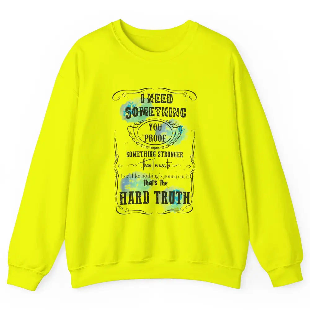 Retro I Need Something You Proof Western Country Cowgirl Unisex Crewneck Sweatshirt