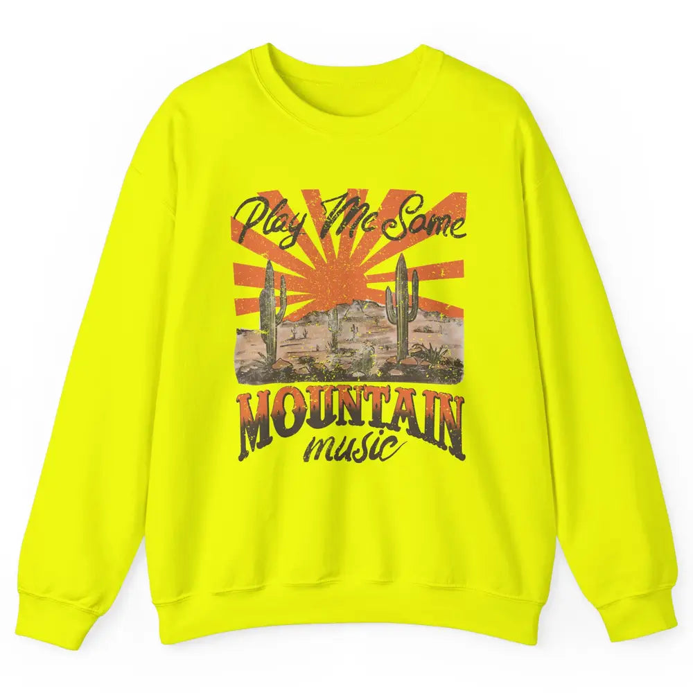 Retro Desert Play Me Some Mountain Music Western Country Unisex Crewneck Sweatshirt
