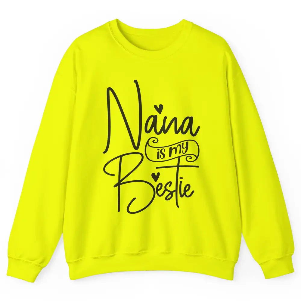 Nana Is My Bestie Being A Grandma Make My Life Complete Nana Unisex Crewneck Sweatshirt