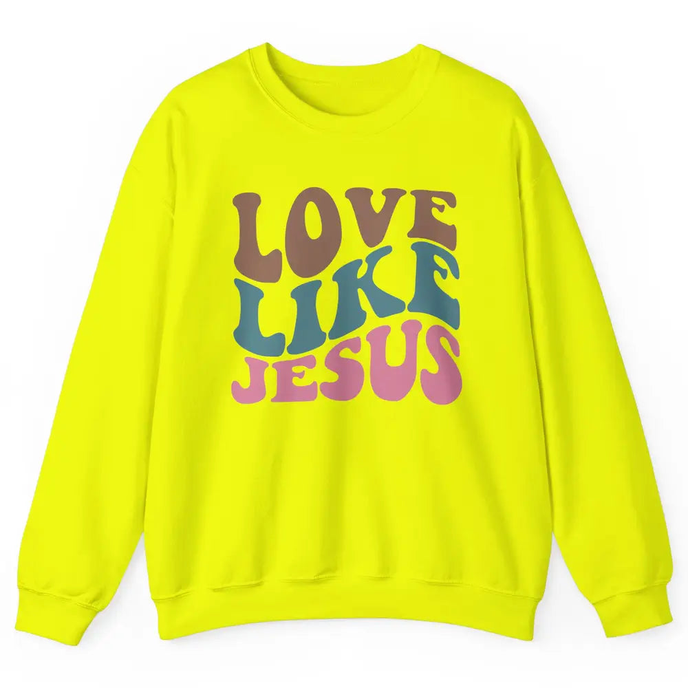 Retro Love Like Jesus Christian Religious God Lovers Gift Unisex Crewneck Sweatshirt
