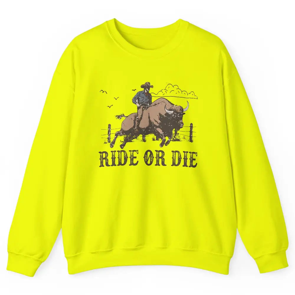 Retro Cowboy Bull Riding Ride Or Die Western Country Rodeo Unisex Crewneck Sweatshirt