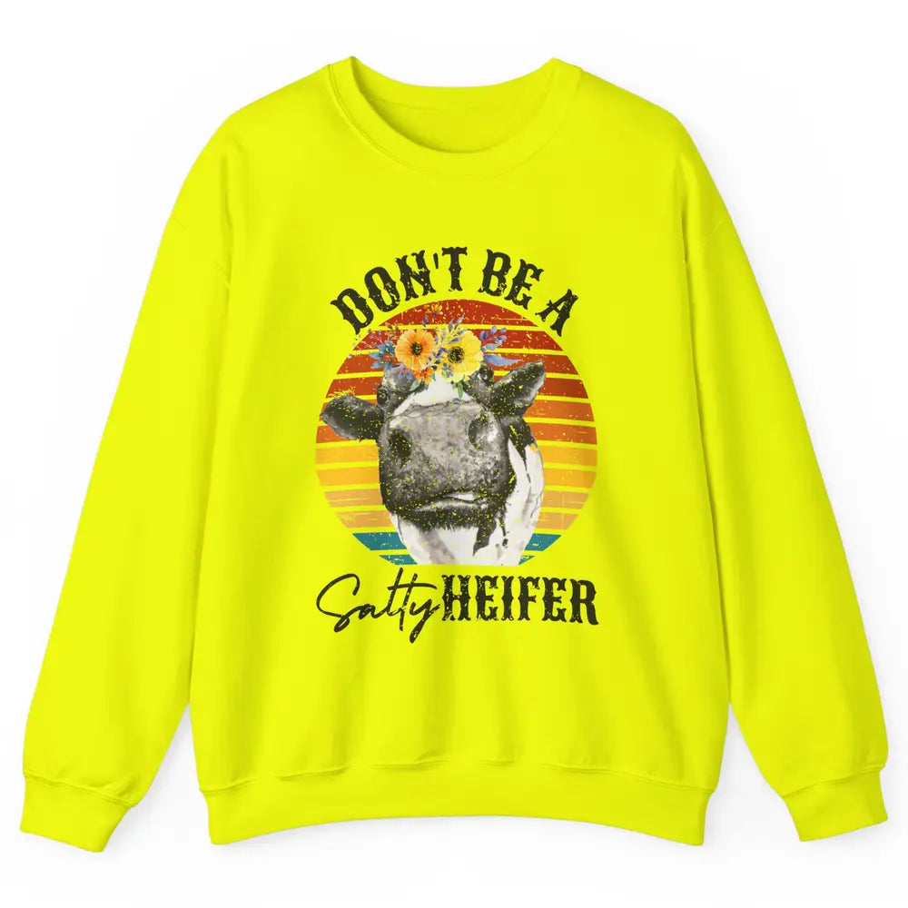 Retro Floral Heifer Don't Be A Salty Funny Heifer Cow Farmer Unisex Crewneck Sweatshirt