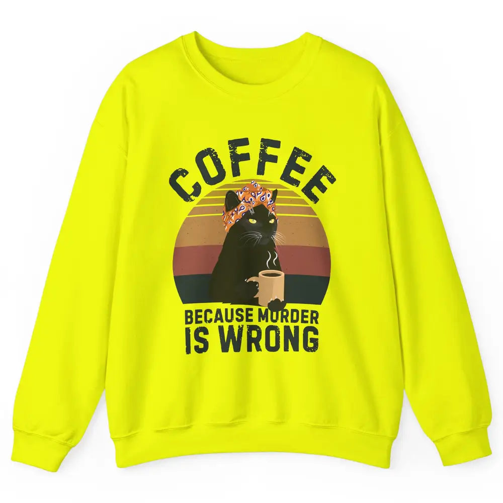 Retro Black Cat Coffee Because Murder Is Wrong Coffee Lovers Unisex Crewneck Sweatshirt