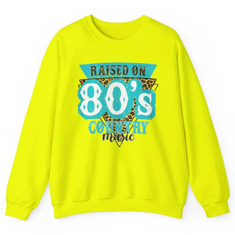 Retro Leopard Raised On 80s Country Music Western Cowgirl Unisex Crewneck Sweatshirt