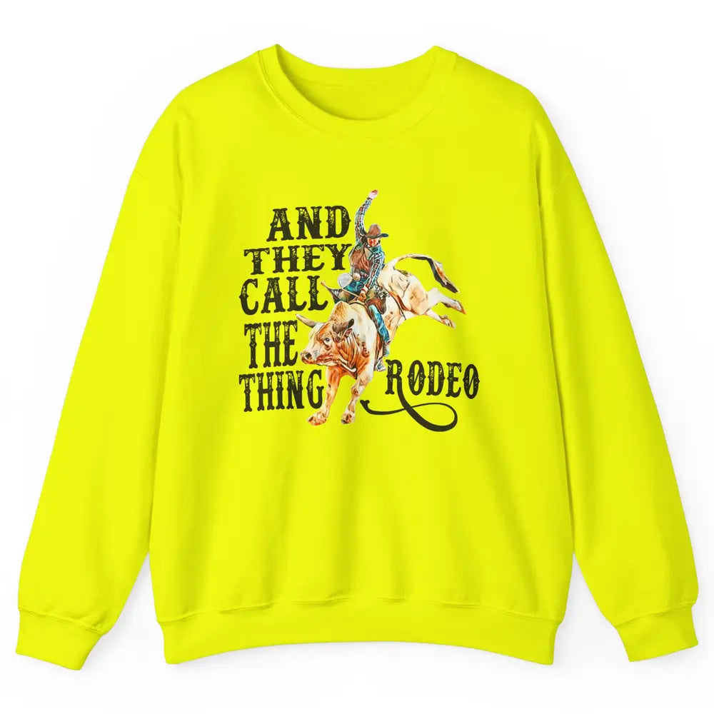 Retro Cowboy Horsing And They Call The Thing Rodeo Western Unisex Crewneck Sweatshirt