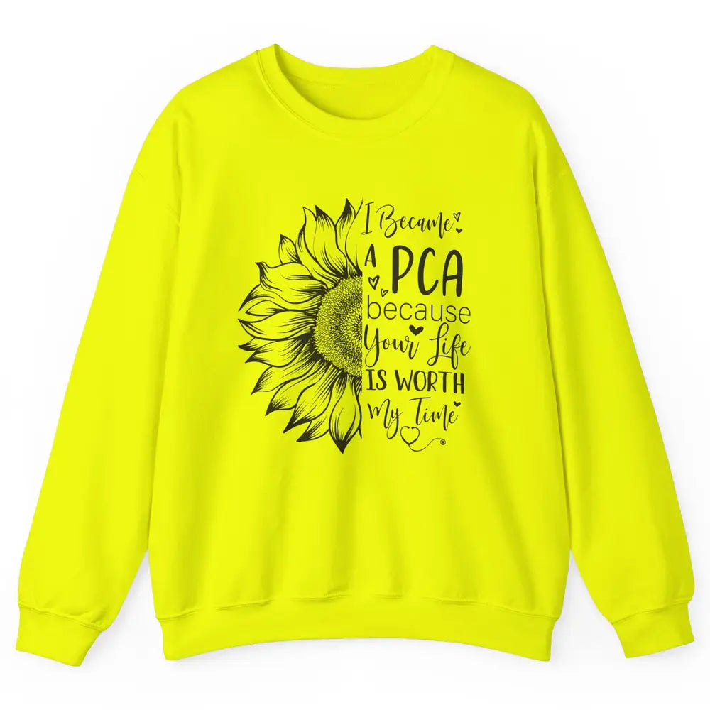 PCA Life I Became A PCA Your Life Woth My Time Nurse Life Unisex Crewneck Sweatshirt