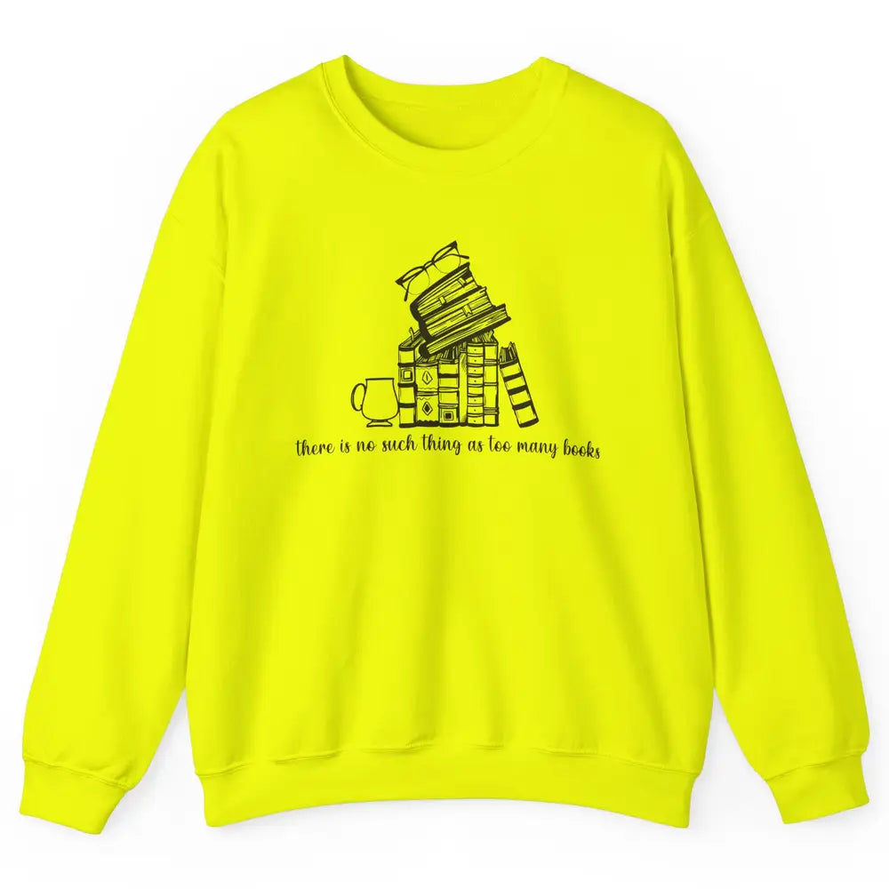 No Such Thing As Too Many Books Librarian Girl Reading Lover Unisex Crewneck Sweatshirt