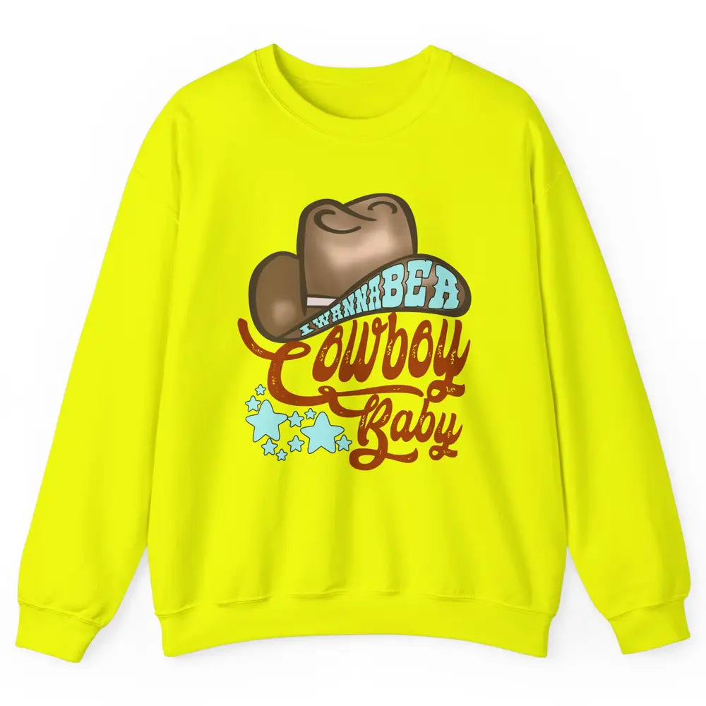 Retro Cowboy Hat I Wanna Be Cowboy Baby Western Country Unisex Crewneck Sweatshirt
