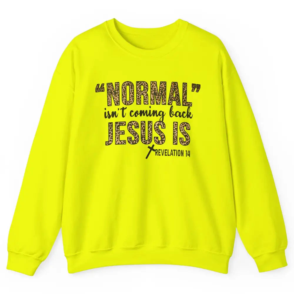 Normal Isnt Coming Back Jesus Is Leopard Christian Religious Unisex Crewneck Sweatshirt