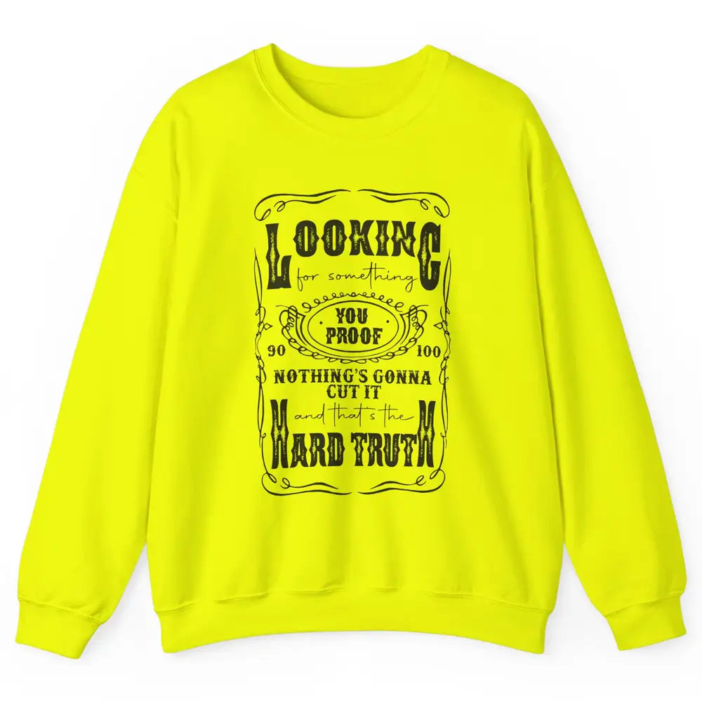 Retro I Need Something You Proof Western Country Cowboy Gift Unisex Crewneck Sweatshirt