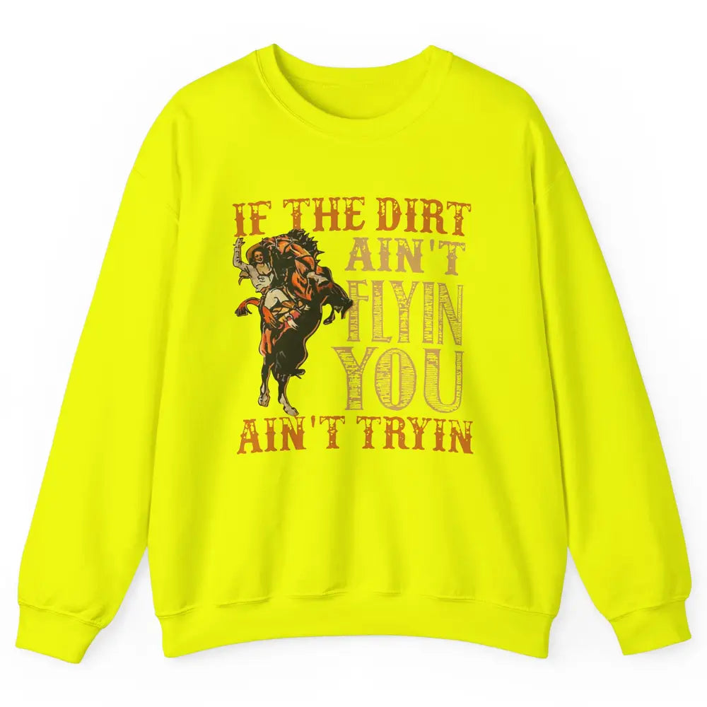 Retro Cowboy If The Dirt Ain't Flyin You Ain't Tryin Western Unisex Crewneck Sweatshirt