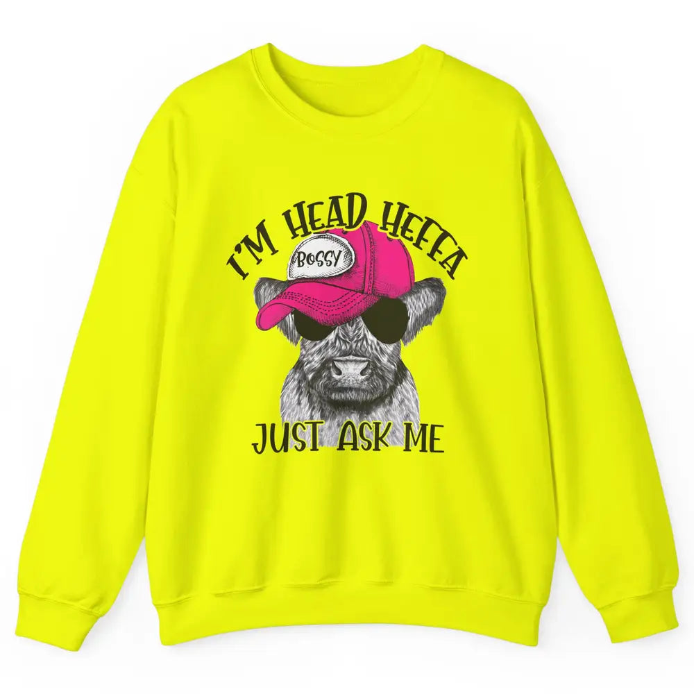 Funny Baby Heifer I'm Head Heffa Just Ask Me Cow Farm Animal Unisex Crewneck Sweatshirt