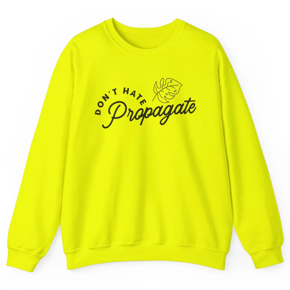 Plant Lovers Don't Hate Propagate Gardening Planting Lovers Unisex Crewneck Sweatshirt