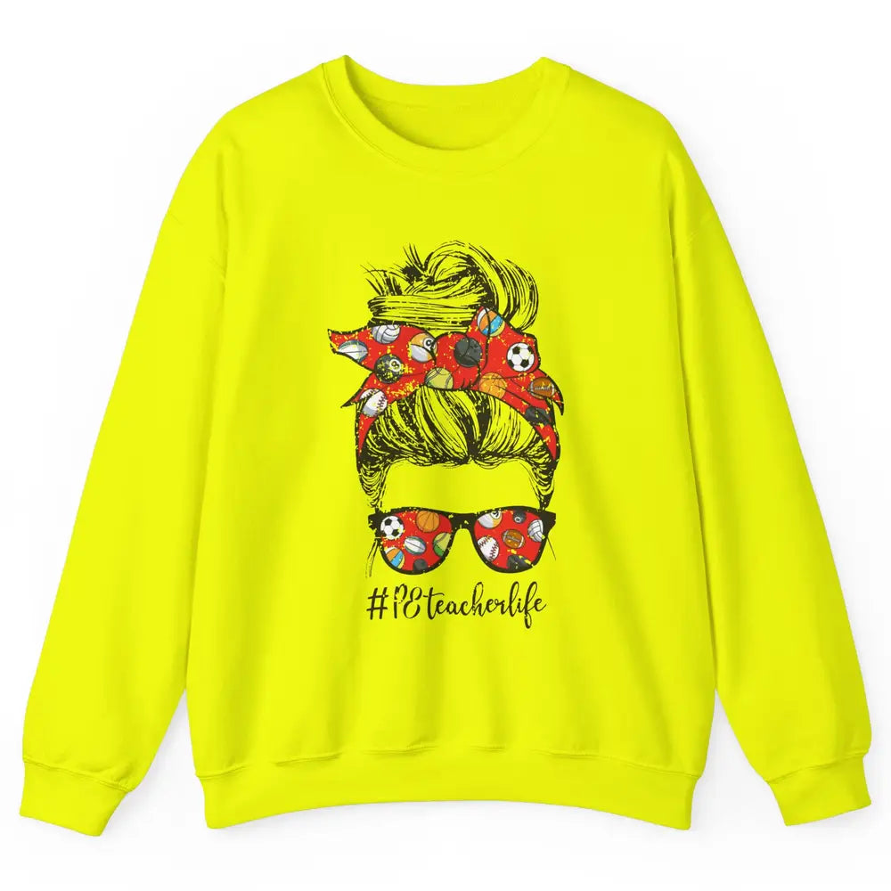 Retro PE Teacher Life Messy Bun Hair Physical Education Gift Unisex Crewneck Sweatshirt