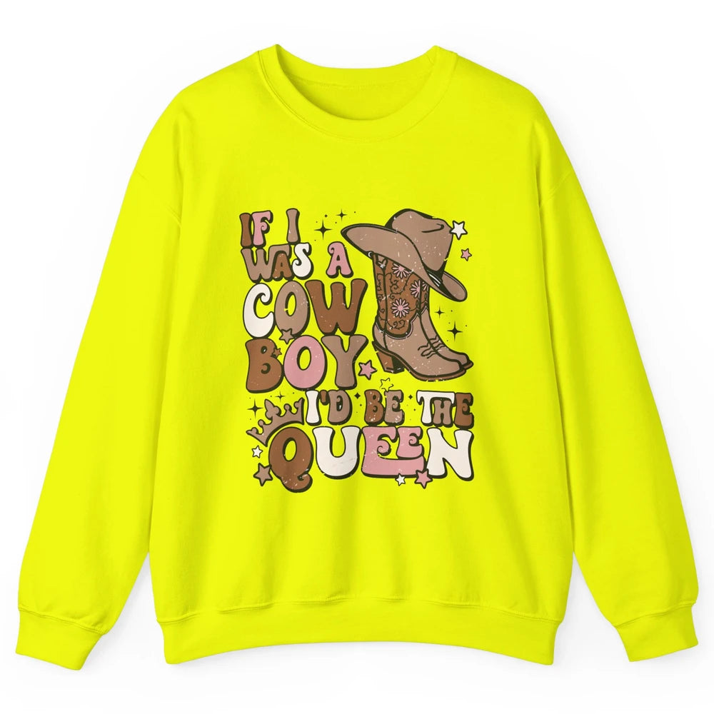 Retro Cowgirls If I Was A Cowboy I'd Be The Queen Western Unisex Crewneck Sweatshirt