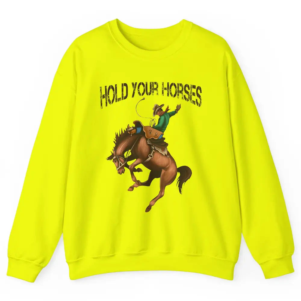 Retro Cowboy Rodeo Dad Hold Your Horses Western Country Gift Unisex Crewneck Sweatshirt
