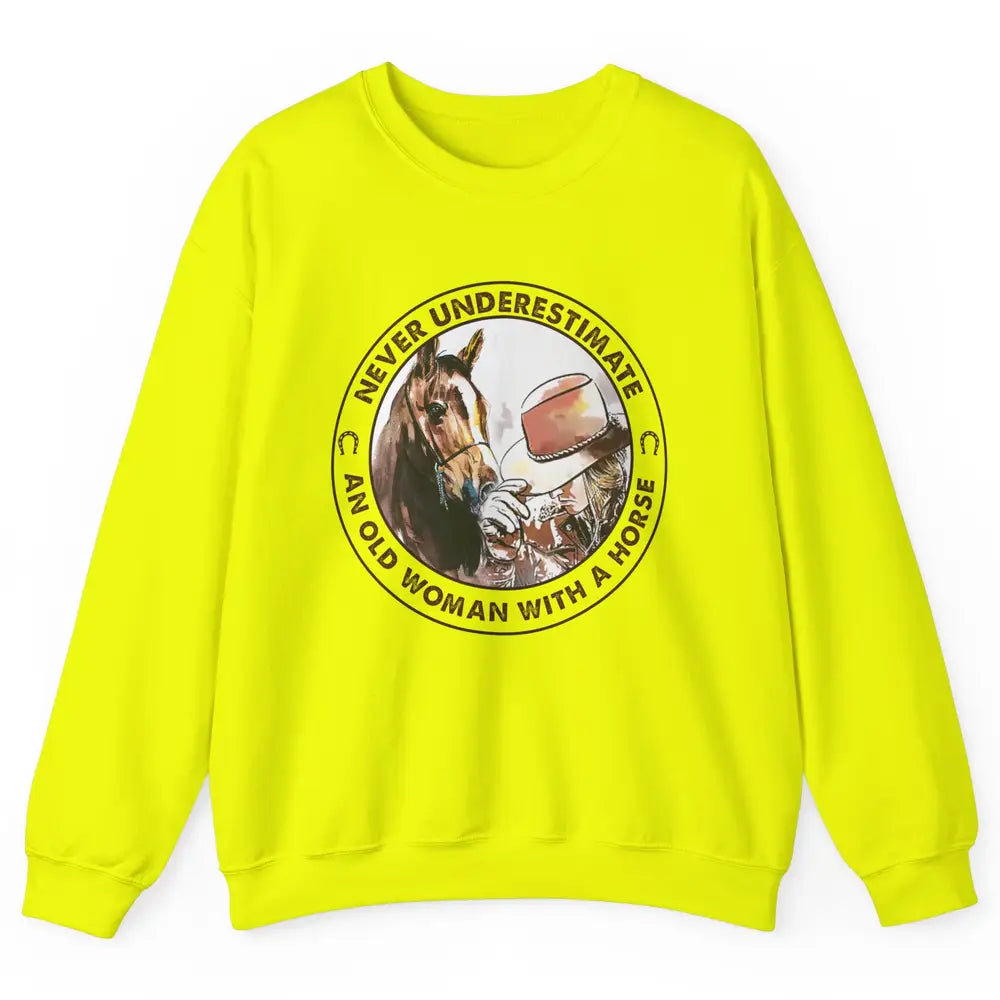 Never Underestimate Old Woman With A Horse Western Cowgirl Unisex Crewneck Sweatshirt