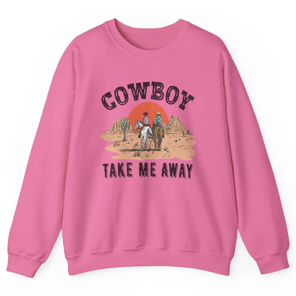 Retro Desert Sunset Cowboy Take Me Away Western Country Unisex Crewneck Sweatshirt