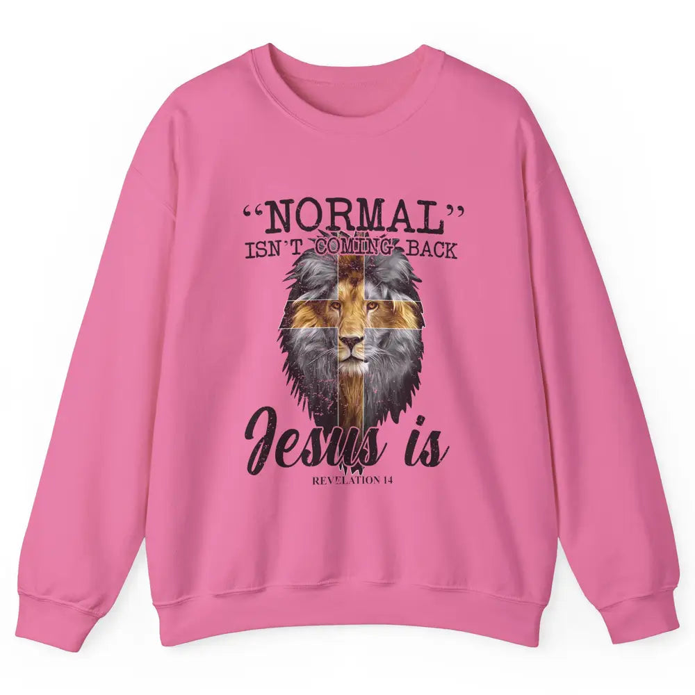 Normal Isn't Coming Back Jesus Is Lion Bible Verse Christian Unisex Crewneck Sweatshirt