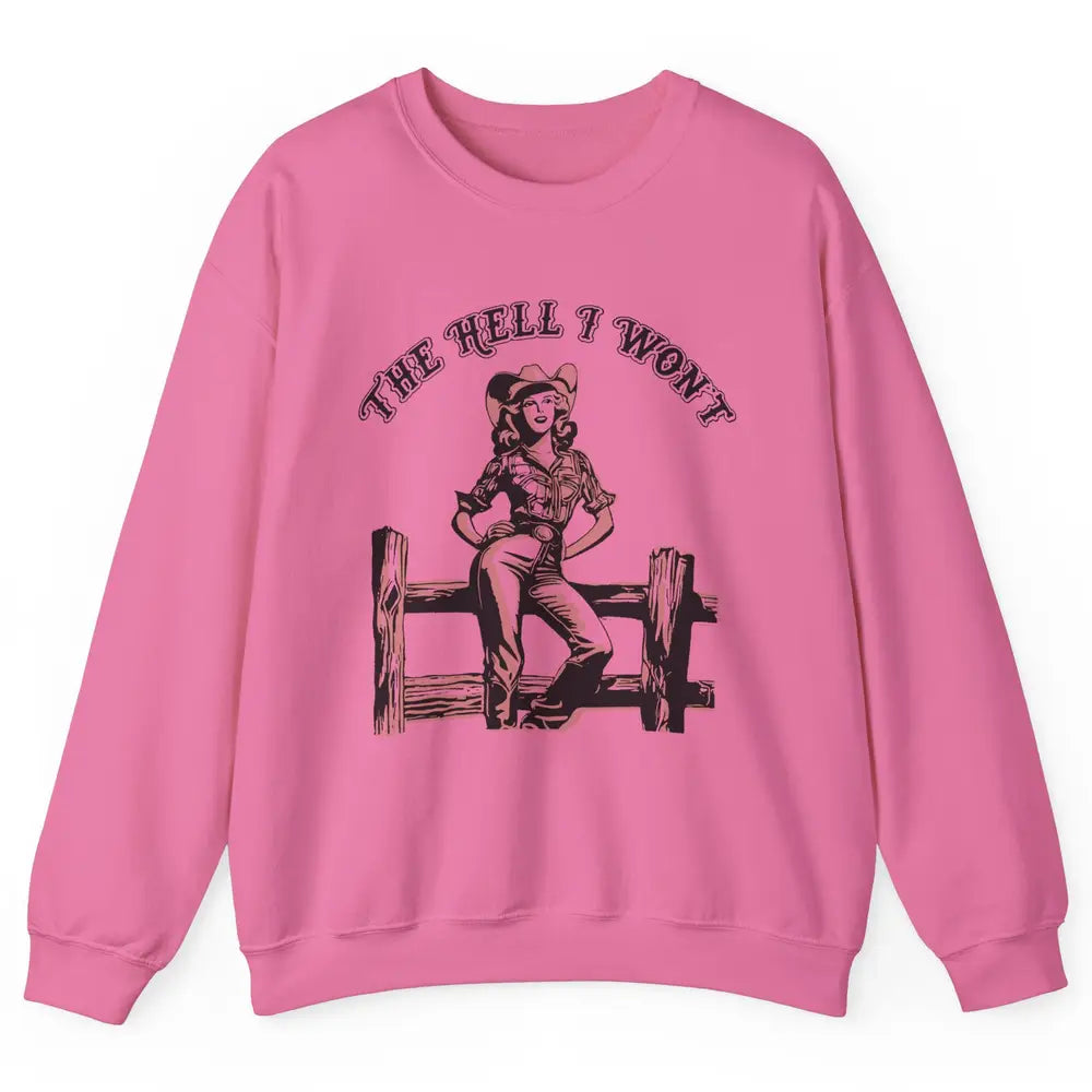 Retro Cowgirl The Hell I Won't Western Country Rodeo Mom Unisex Crewneck Sweatshirt