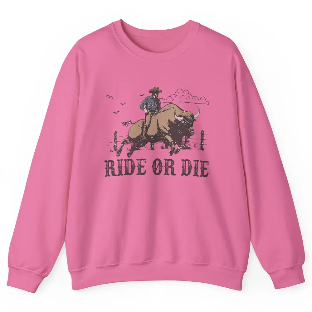 Retro Cowboy Bull Riding Ride Or Die Western Country Rodeo Unisex Crewneck Sweatshirt