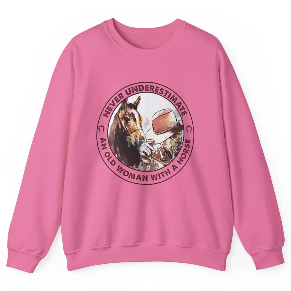 Never Underestimate Old Woman With A Horse Western Cowgirl Unisex Crewneck Sweatshirt