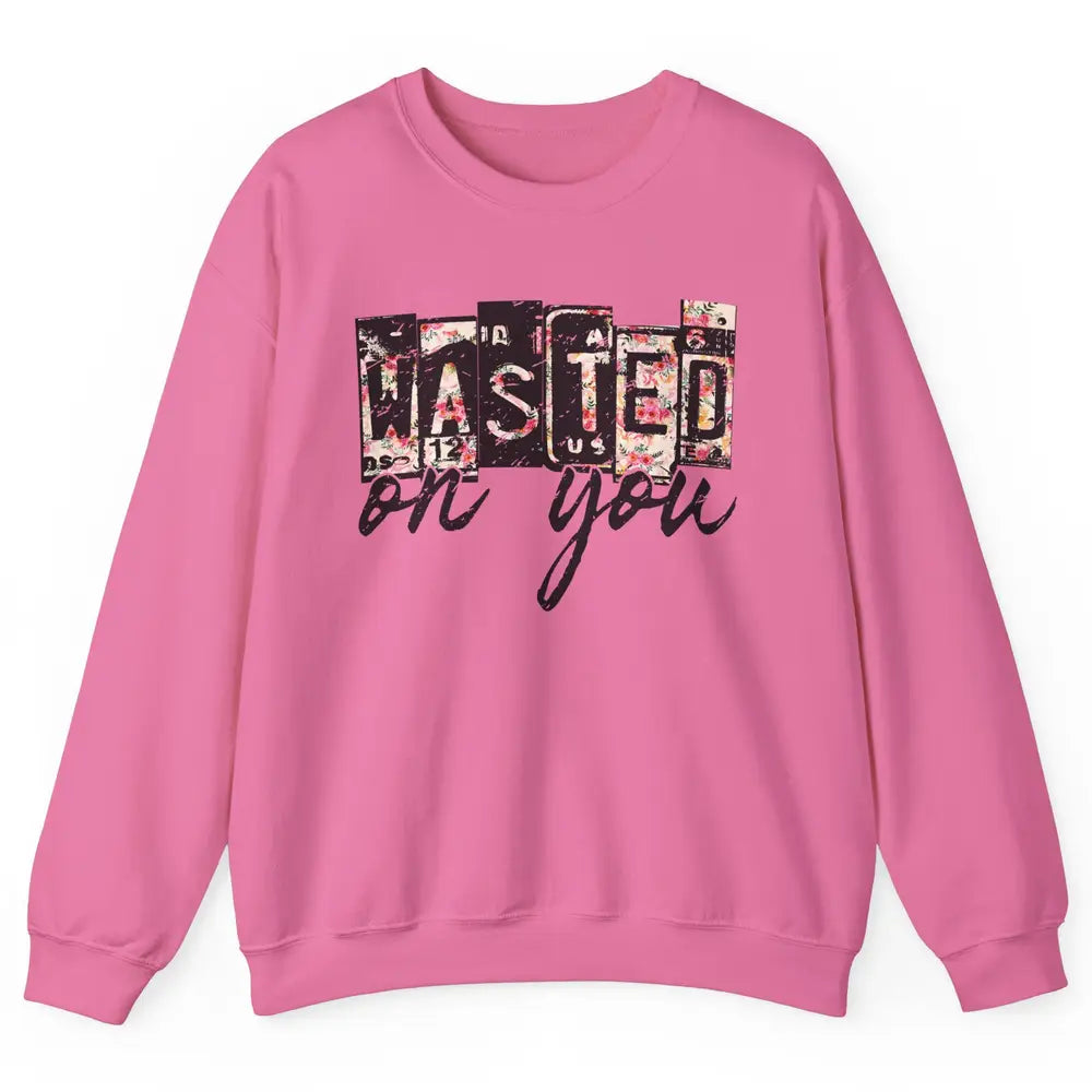 Retro Floral Wasted On You Western Country Cowgirl Gift Unisex Crewneck Sweatshirt