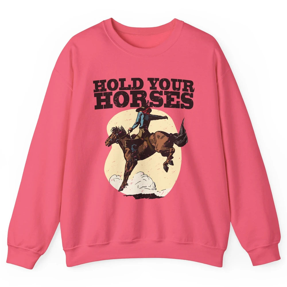 Retro Cowboy Hold Your Horse Rodeo Wild West Country Cowgirl Unisex Crewneck Sweatshirt