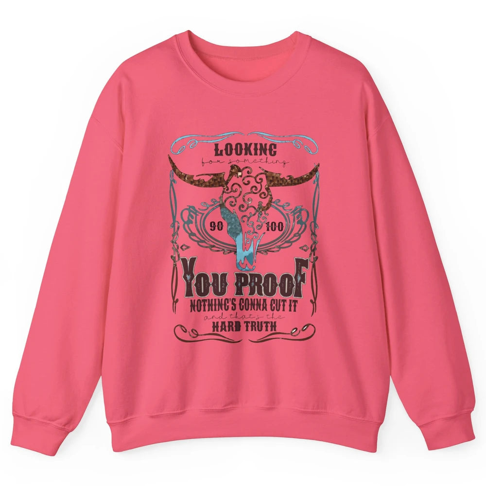 Retro I Need Something You Proof Western Country Cowboy Gift Unisex Crewneck Sweatshirt