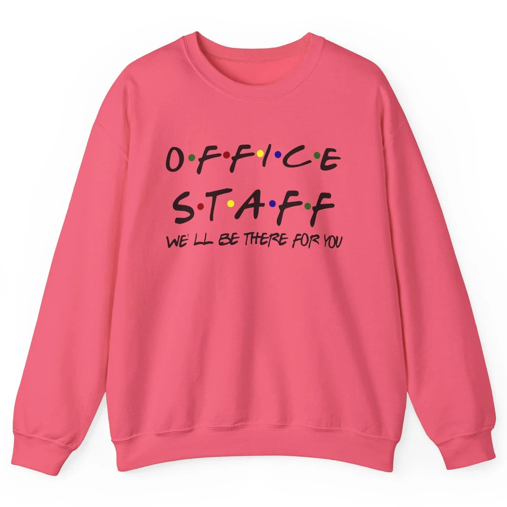 Office Staff I'll Be There For You Office Work Secretary Unisex Crewneck Sweatshirt