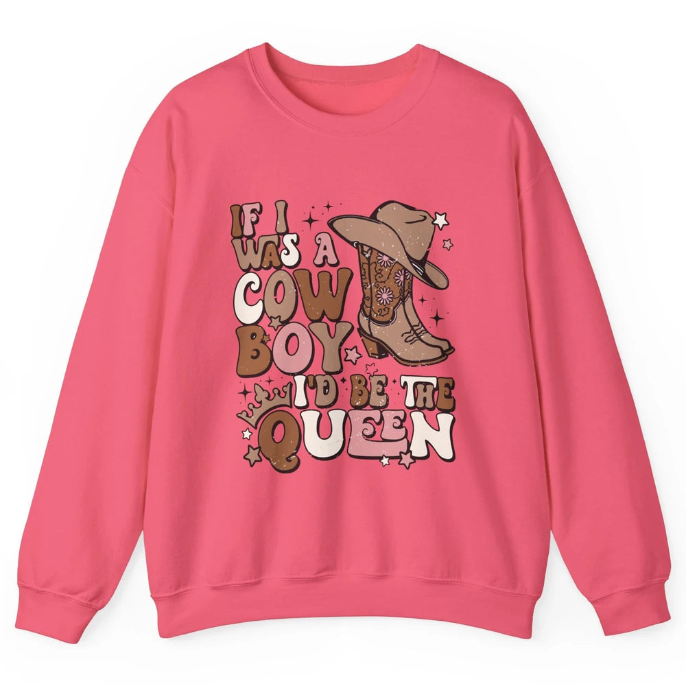 Retro Cowgirls If I Was A Cowboy I'd Be The Queen Western Unisex Crewneck Sweatshirt