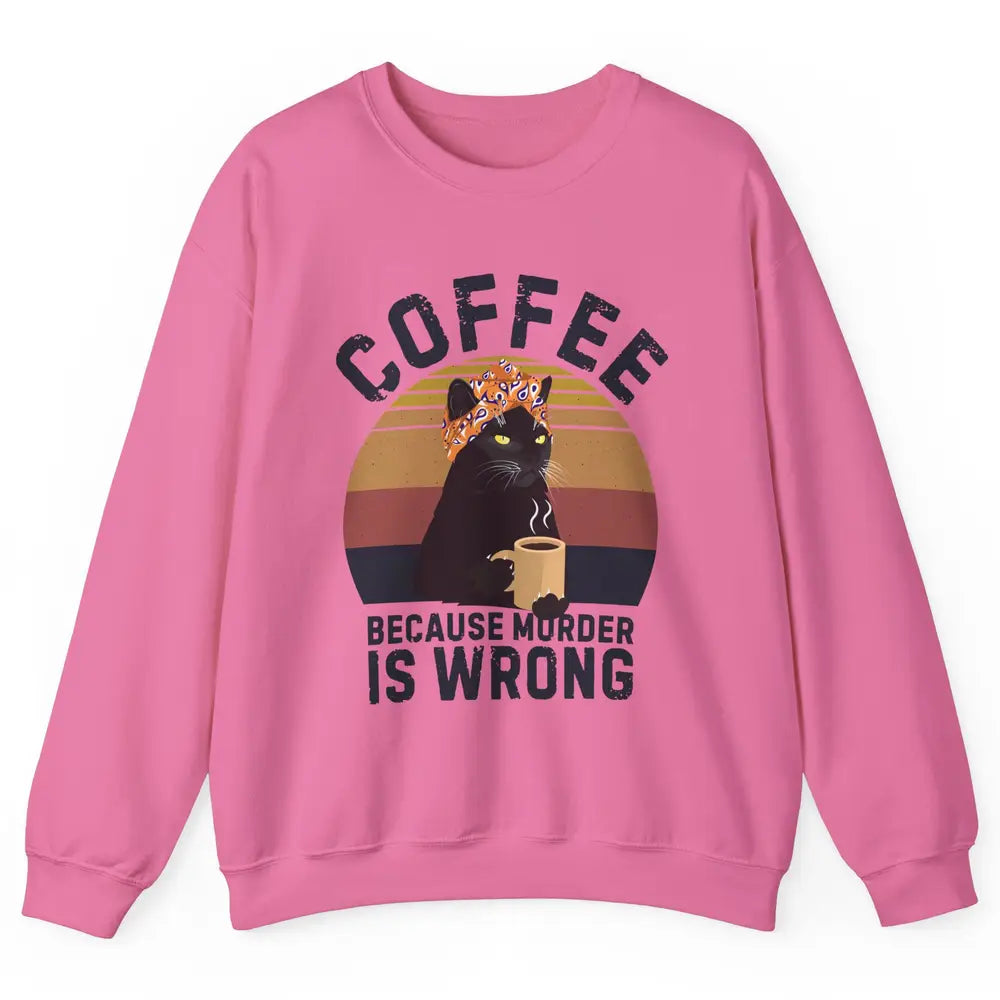 Retro Black Cat Coffee Because Murder Is Wrong Coffee Lovers Unisex Crewneck Sweatshirt