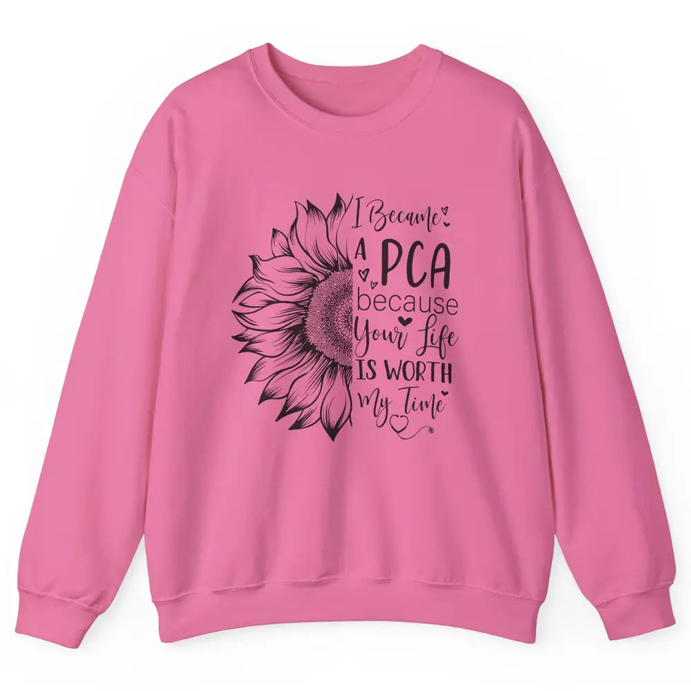 PCA Life I Became A PCA Your Life Woth My Time Nurse Life Unisex Crewneck Sweatshirt