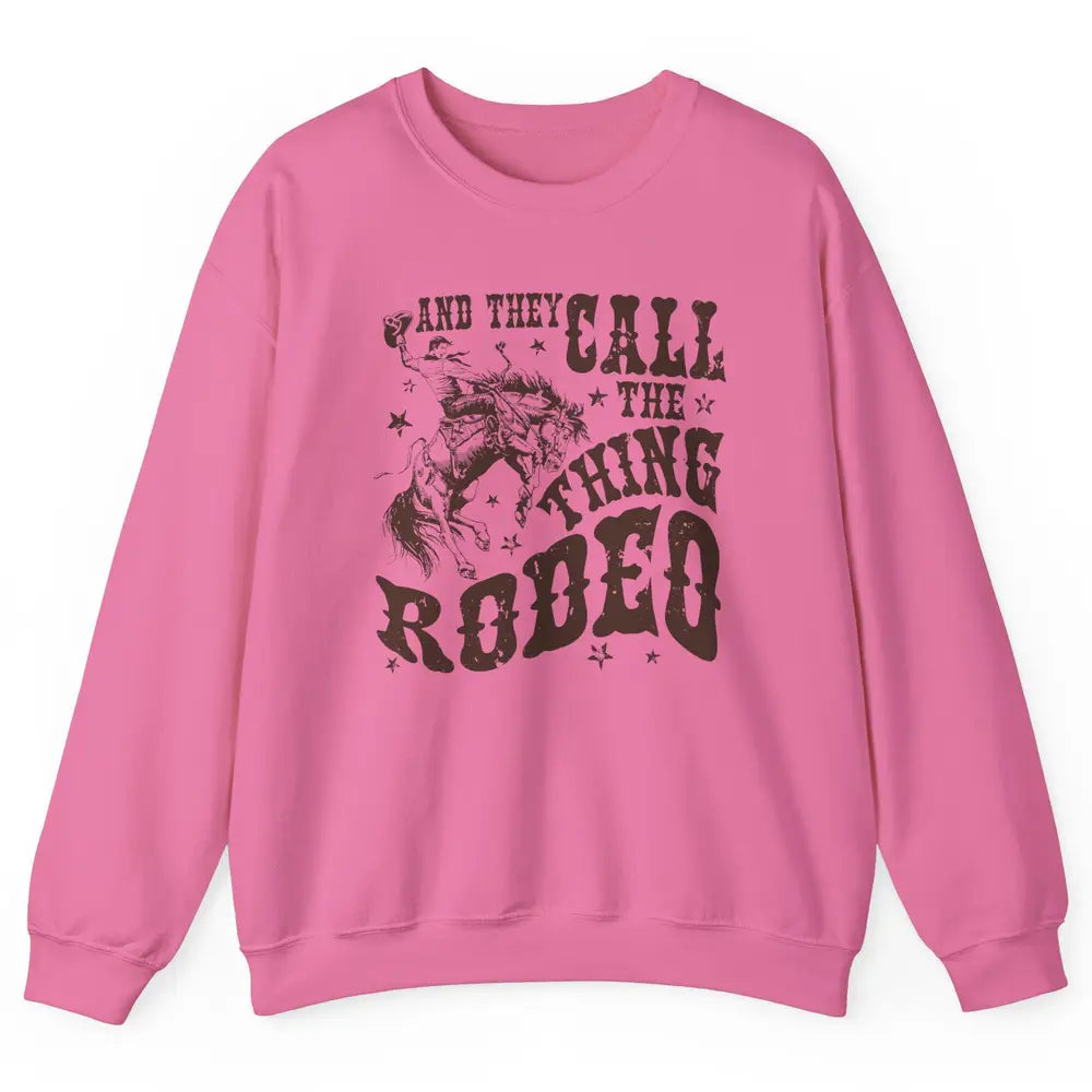 Retro Cowboy Horsing And They Call The Thing Rodeo Western Unisex Crewneck Sweatshirt