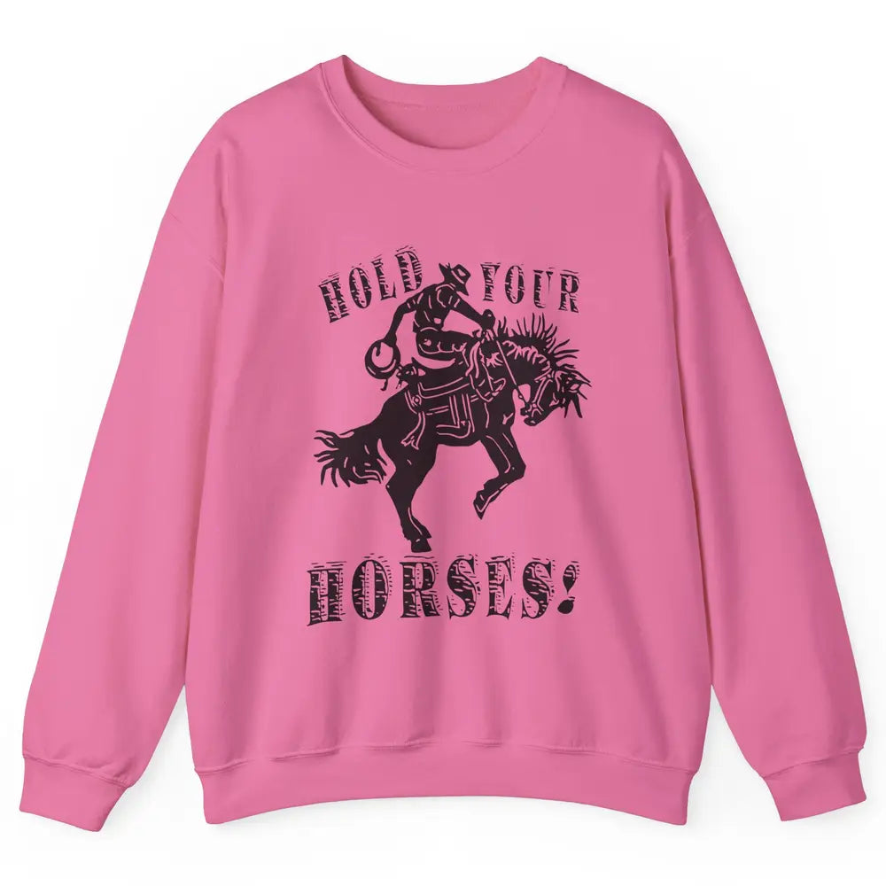 Retro Cowboy Hold Your Horses Western Country Rodeo Dad Gift Unisex Crewneck Sweatshirt