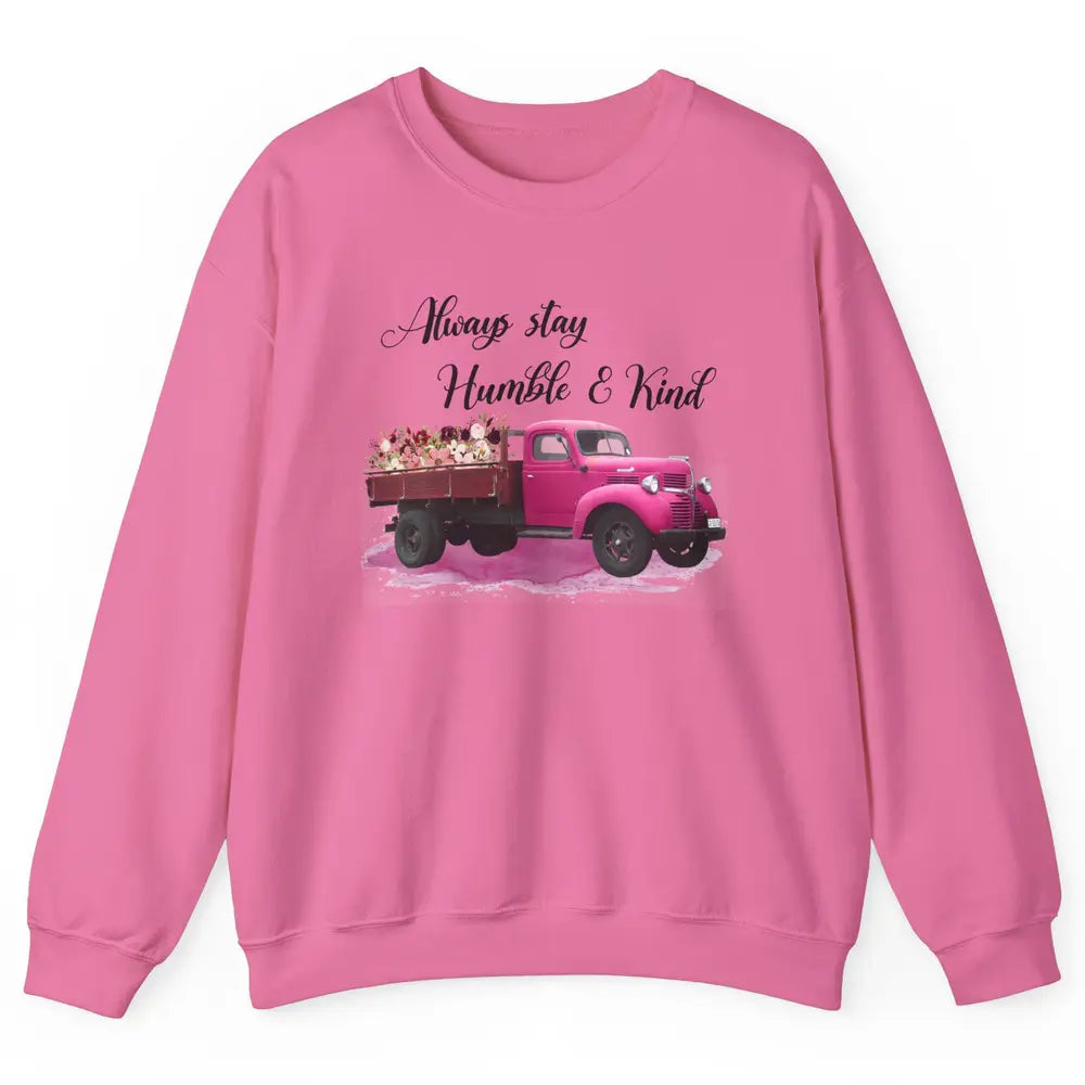 Retro Floral Truck Always Stay Humble And Kind Inspirational Unisex Crewneck Sweatshirt