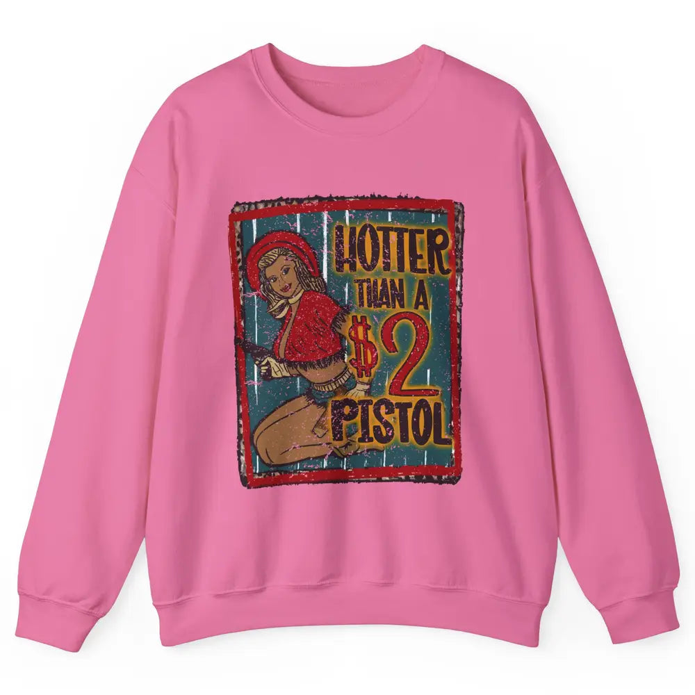 Retro Cowgirl Hotter Than A 2 Dollar Pistol Western Country Unisex Crewneck Sweatshirt
