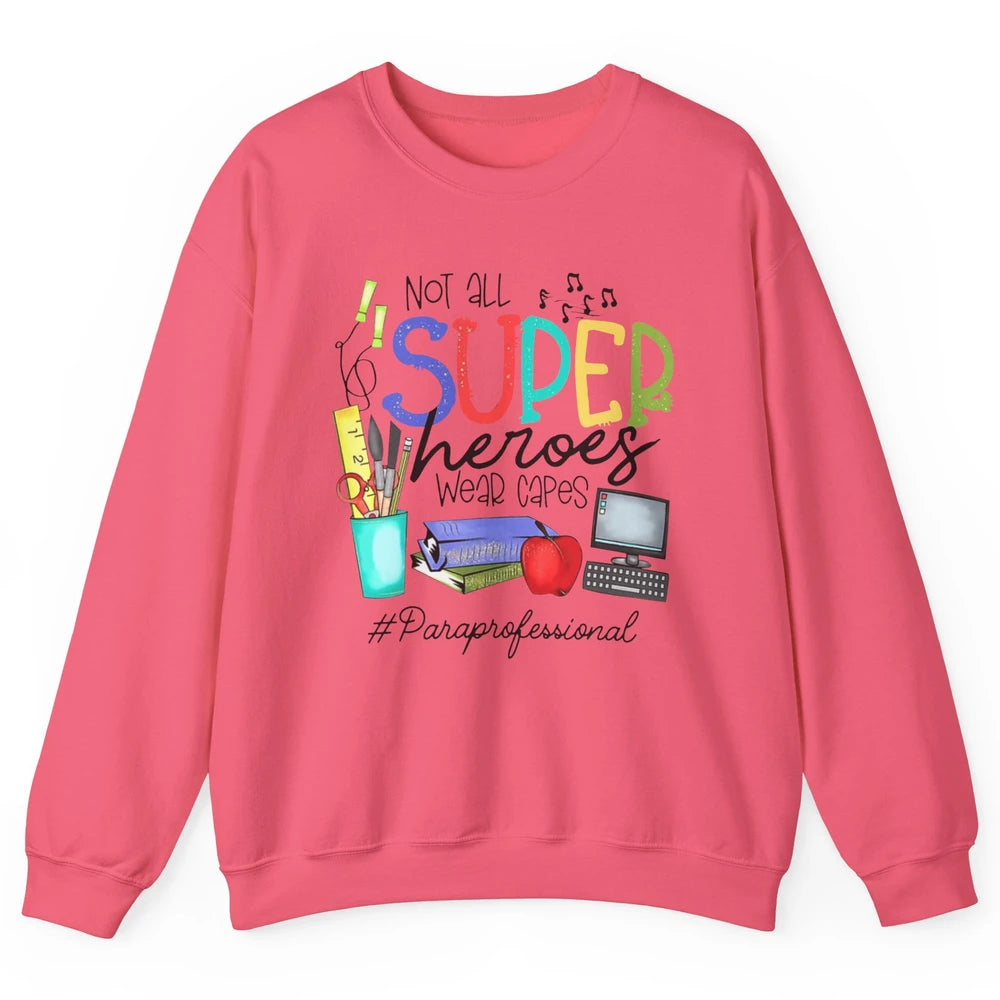 Not All Super Heroes Wear Capes Paraprofessional Life Para Unisex Crewneck Sweatshirt