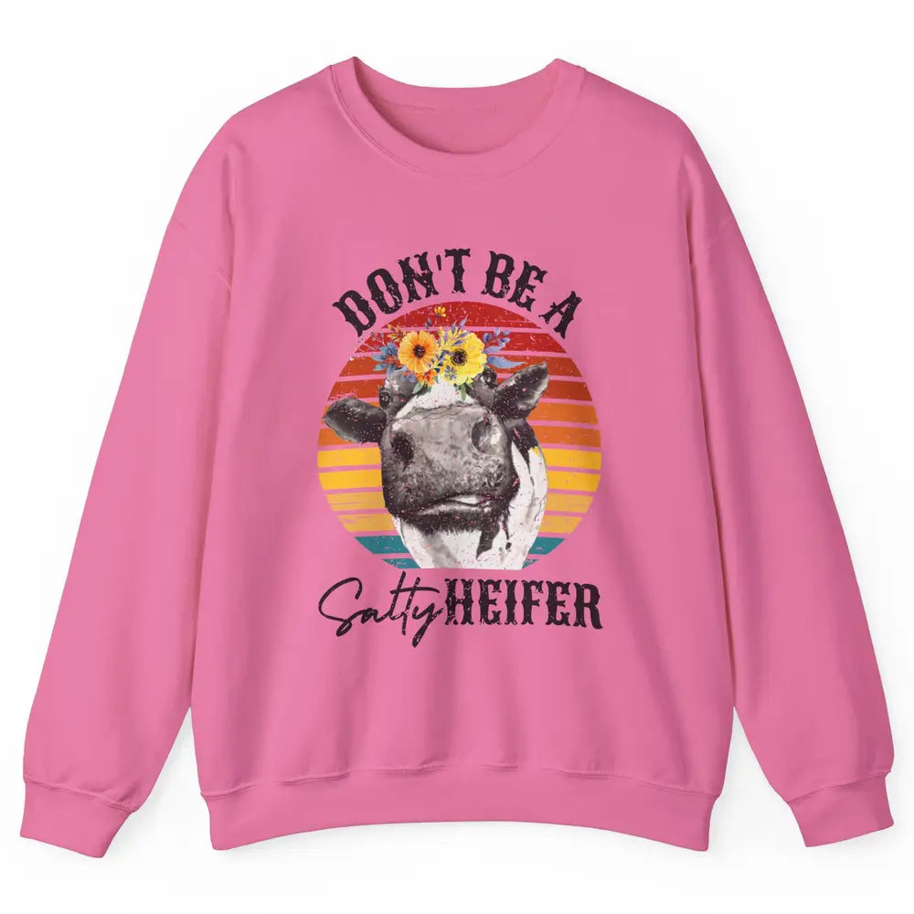 Retro Floral Heifer Don't Be A Salty Funny Heifer Cow Farmer Unisex Crewneck Sweatshirt
