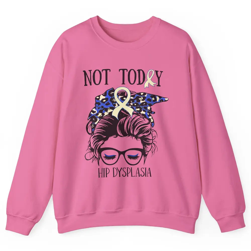 Not Today Hip Dysplasia Awareness Leopard Messy Bun Glasses Unisex Crewneck Sweatshirt