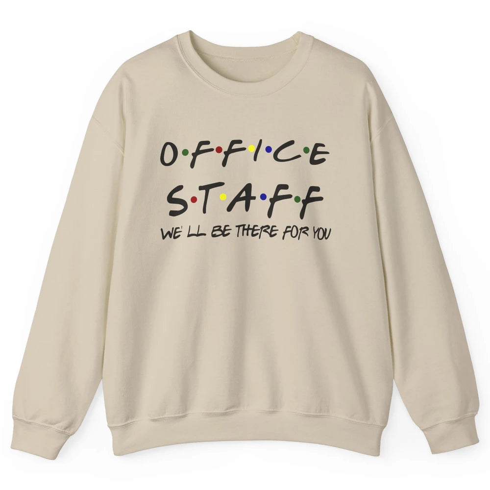 Office Staff I'll Be There For You Office Work Secretary Unisex Crewneck Sweatshirt