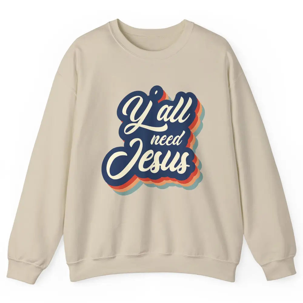 Retro 70s Groovy Y'all Need Jesus Religion Christ Bible God Unisex Crewneck Sweatshirt