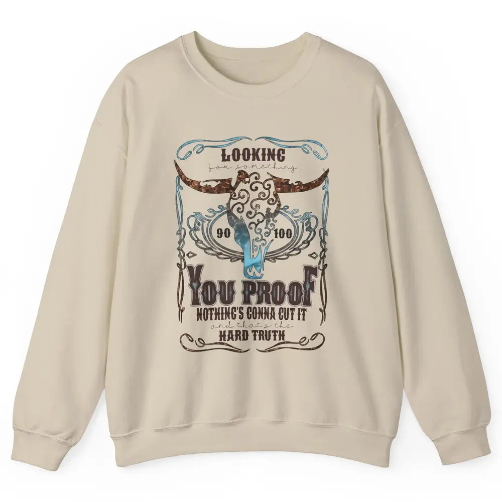 Retro Bull Skull I Need Something You Proof Western Country Unisex Crewneck Sweatshirt