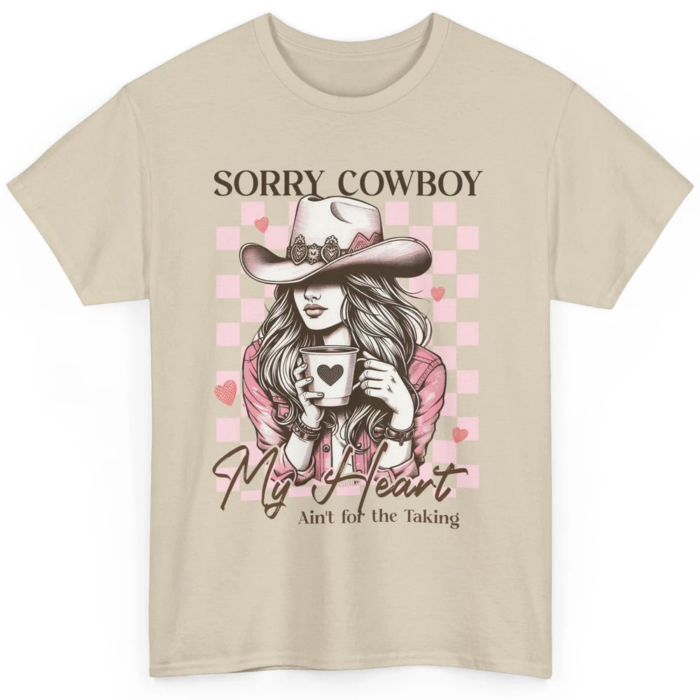 Sorry Cowboy My Heart Ain't For The Taking Cowgirl Rodeo Vintage Howdy Valentine Love Classic Unisex T-Shirt